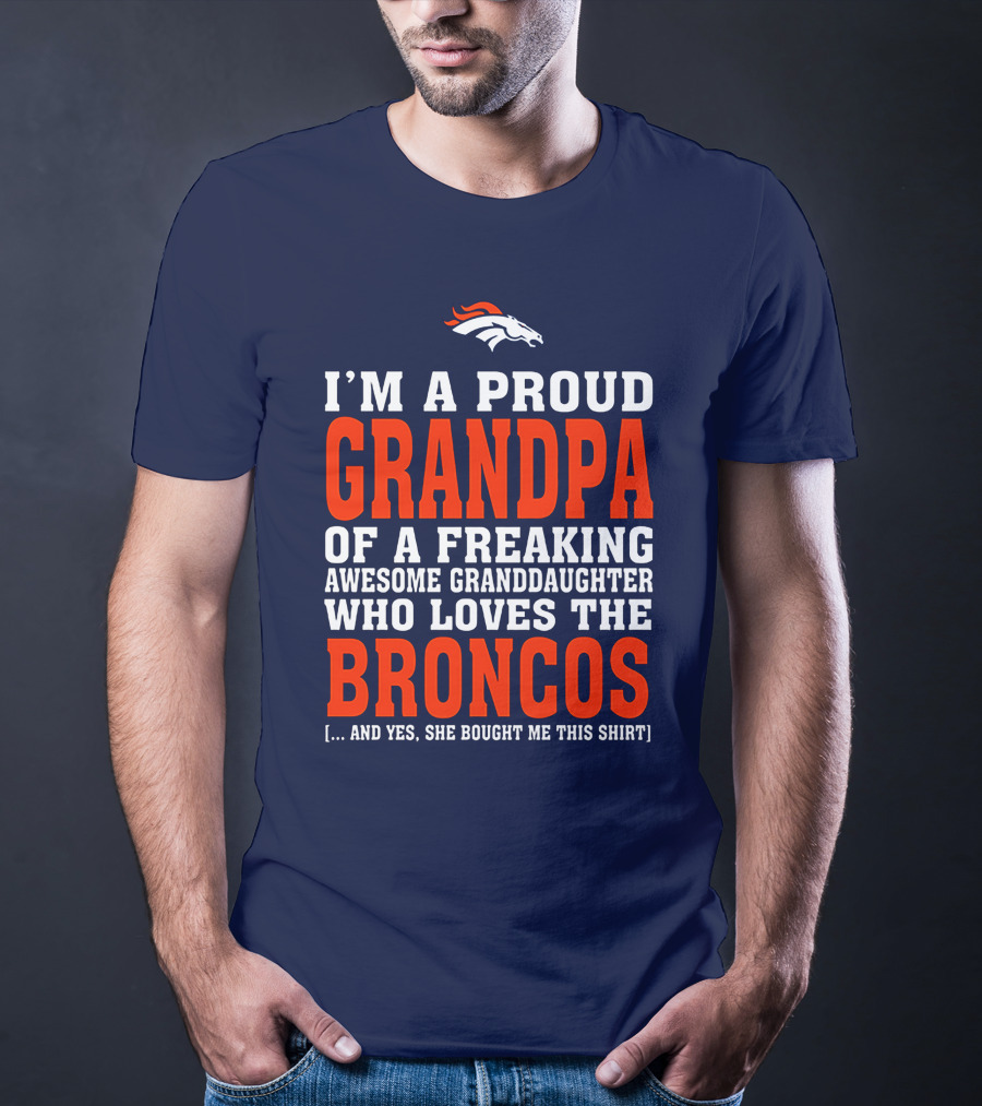 I'm A Proud Grandpa Of A Freaking Awesome Granddaughter Who Loves The Broncos T-Shirt