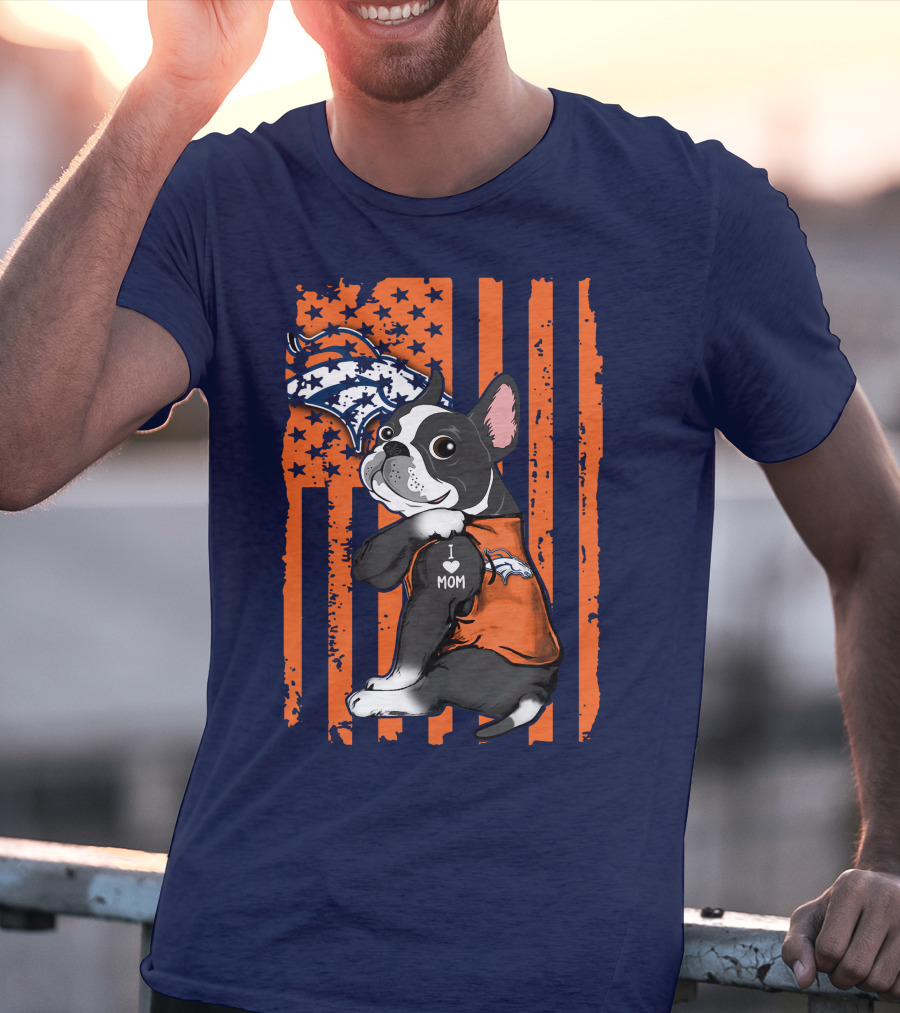 Boston Terrier Denver Broncos I Love Mom Flag T-Shirt
