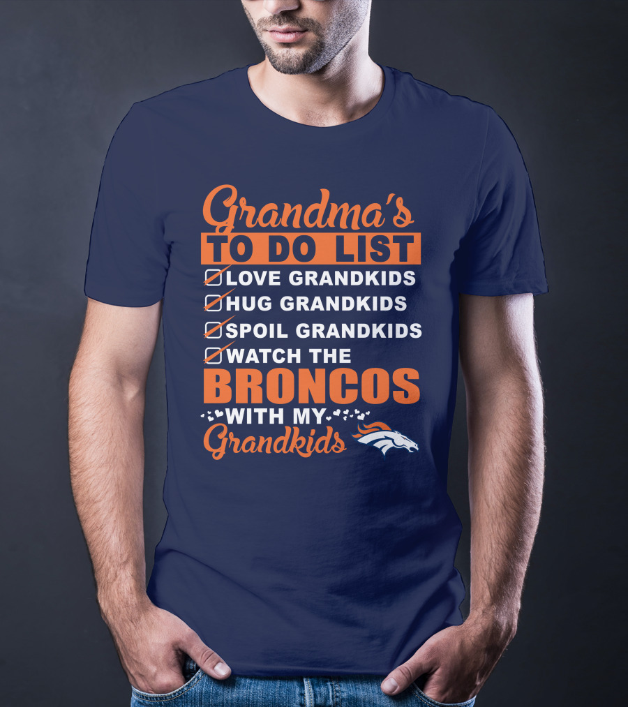 Grandma's To Do List Love Hug Spoil Watch Broncos With My Grandkids Denver Broncos T-Shirt