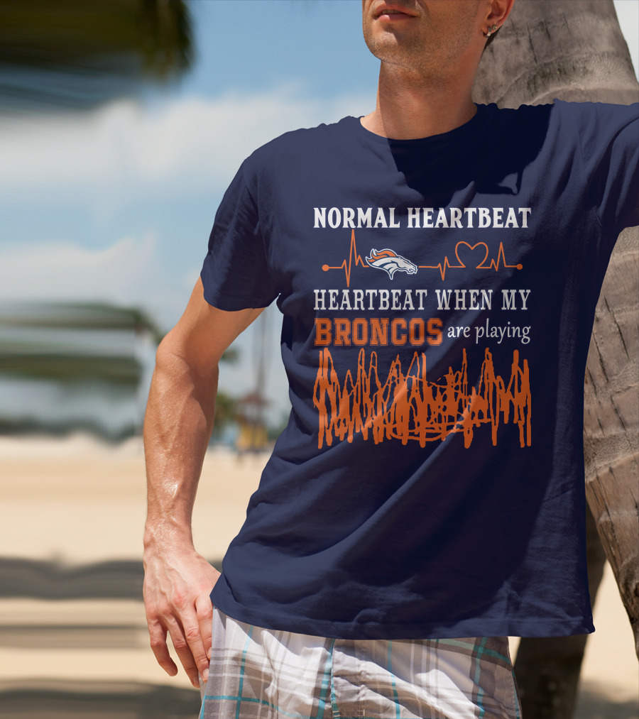 Denver Broncos Normal Heartbeat Heartbeat When My Broncos Are Playing T-Shirt