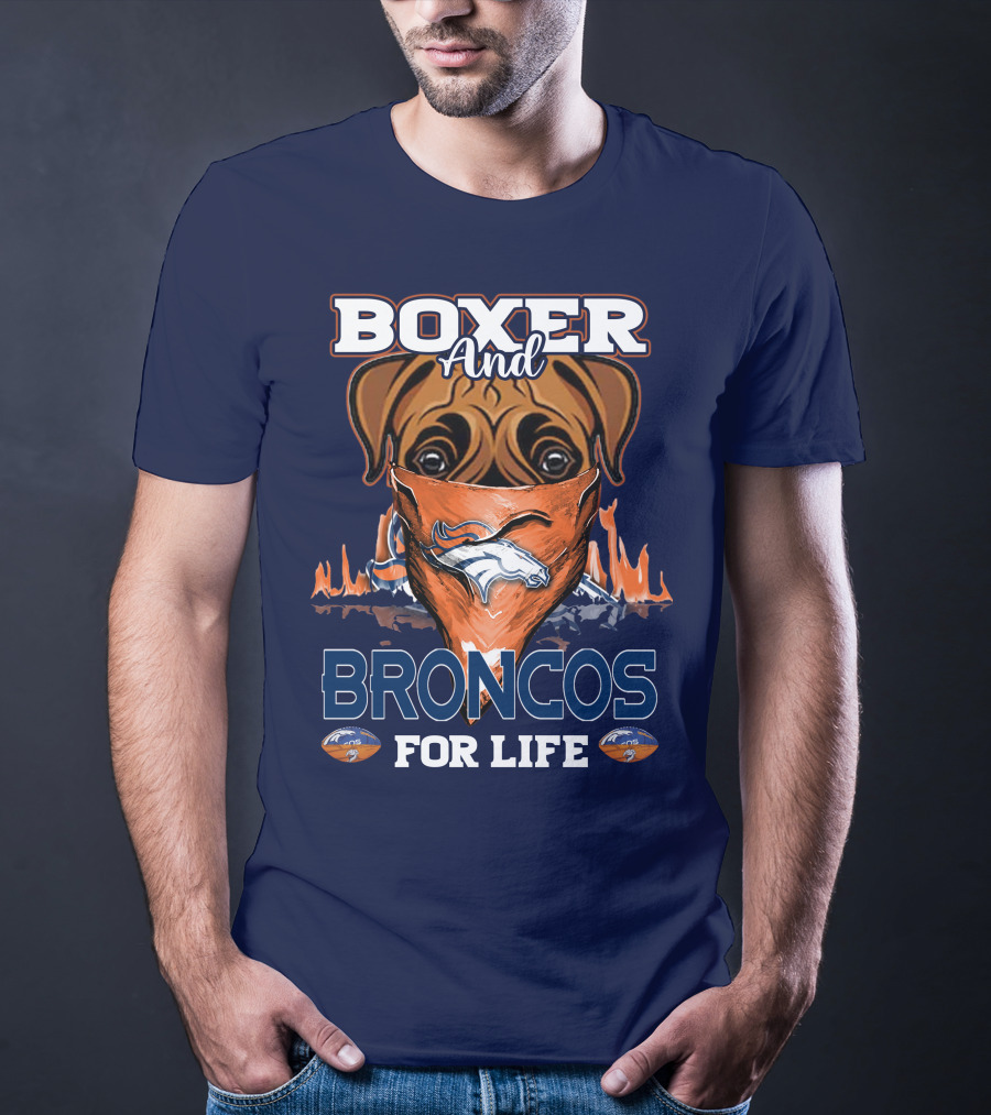 Boxer And Broncos For Life Denver Broncos T-Shirt