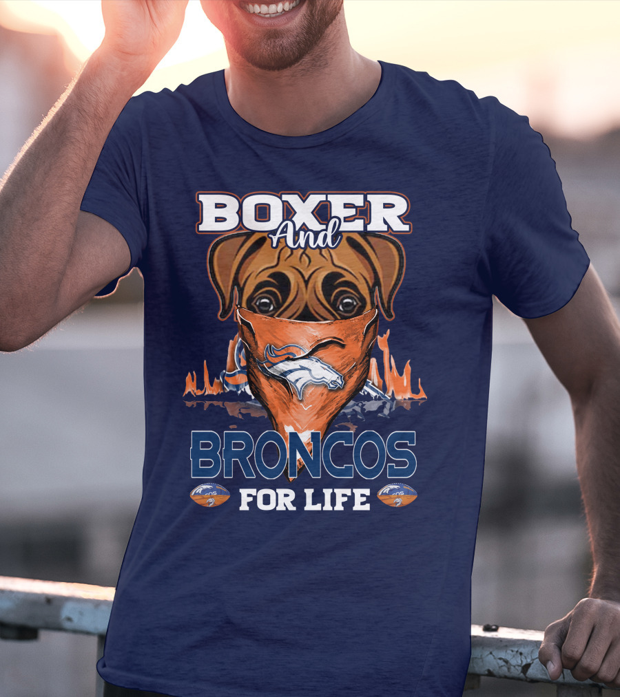Boxer And Broncos For Life Denver Broncos T-Shirt