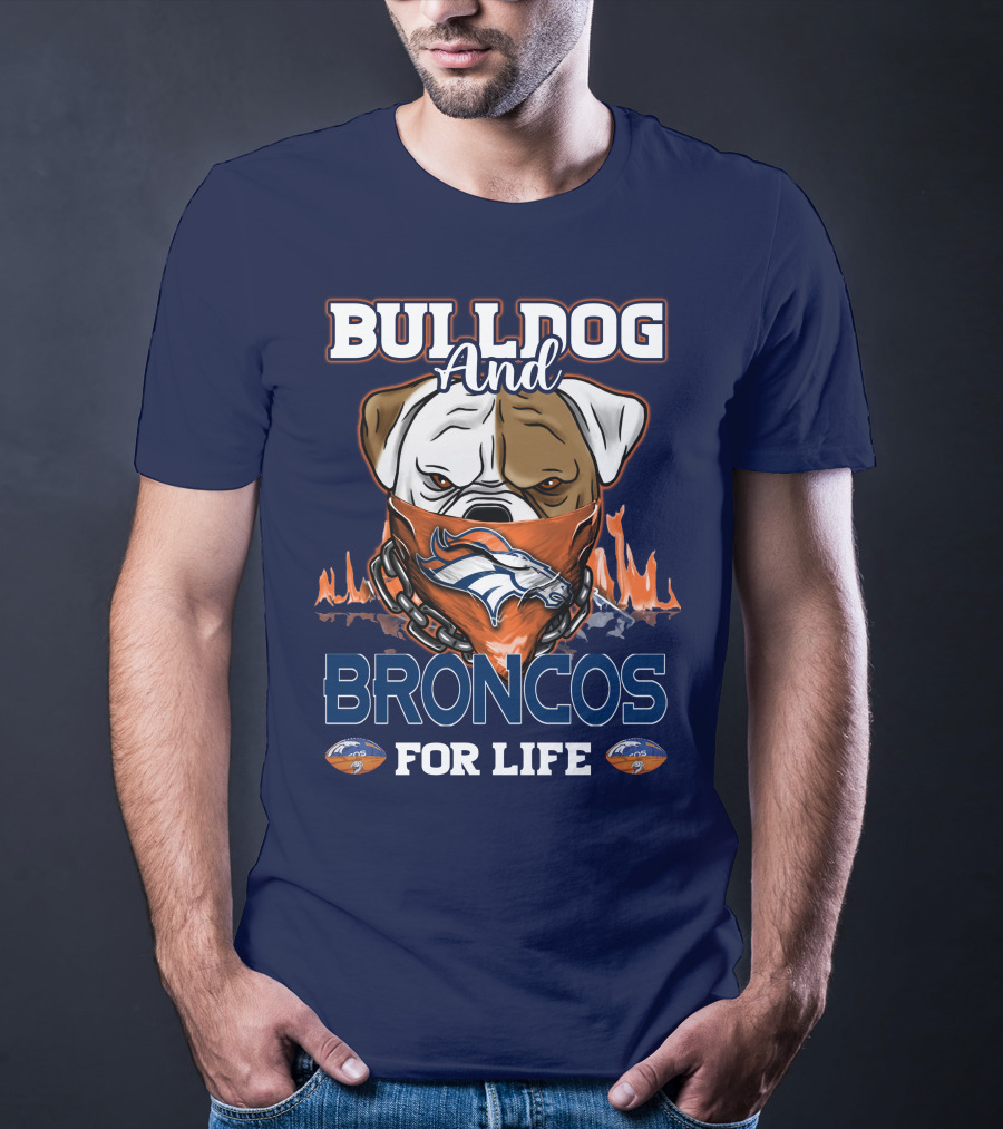 Bulldog And Denver Broncos For Life T-Shirt