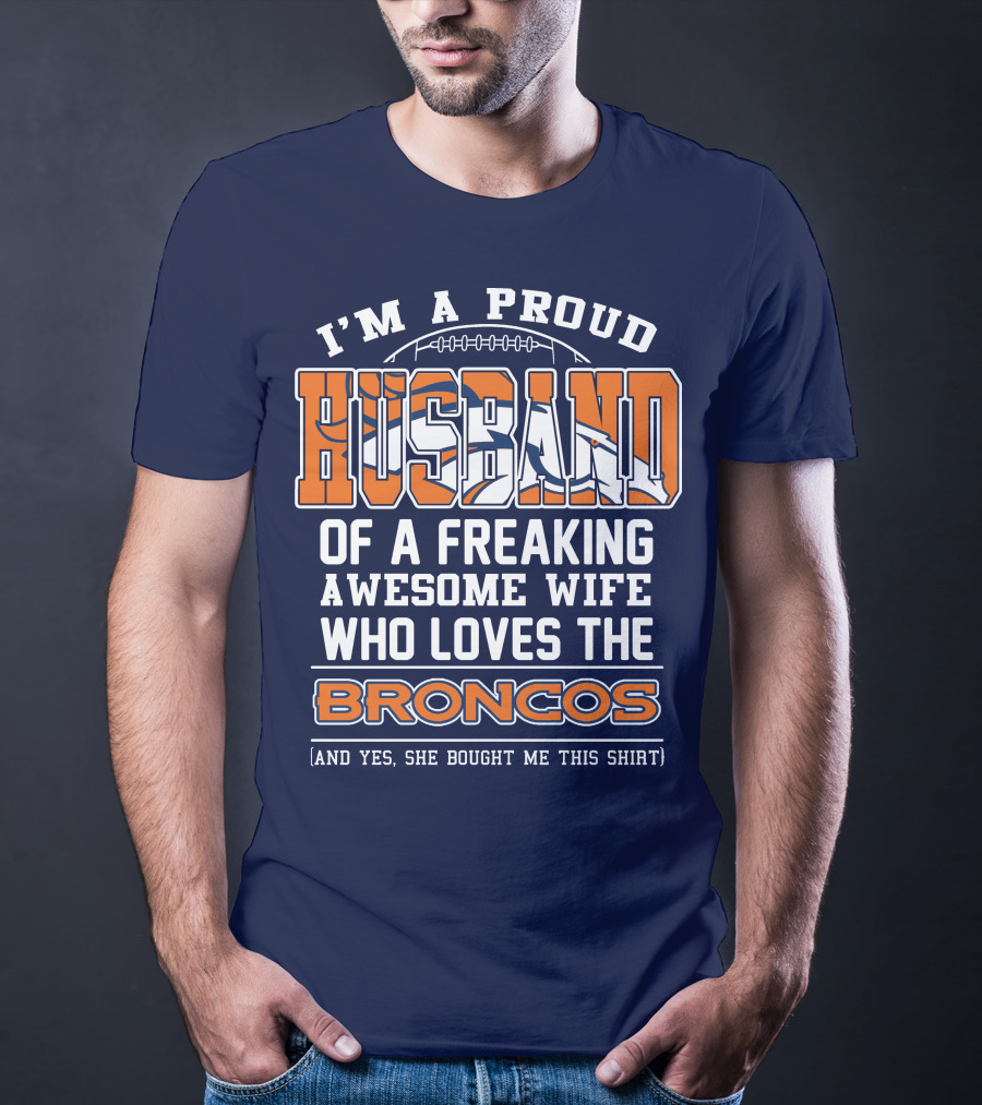 I'm A Proud Husband Of A Freaking Awesome Wife Who Loves The Broncos T-Shirt