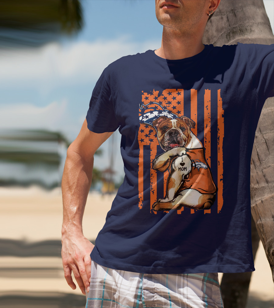 Bulldog I Love Mom Denver Broncos Usa Flag Stars And Stripes T-Shirt