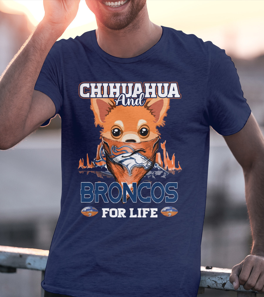 Chihuahua And Broncos For Life T-Shirt