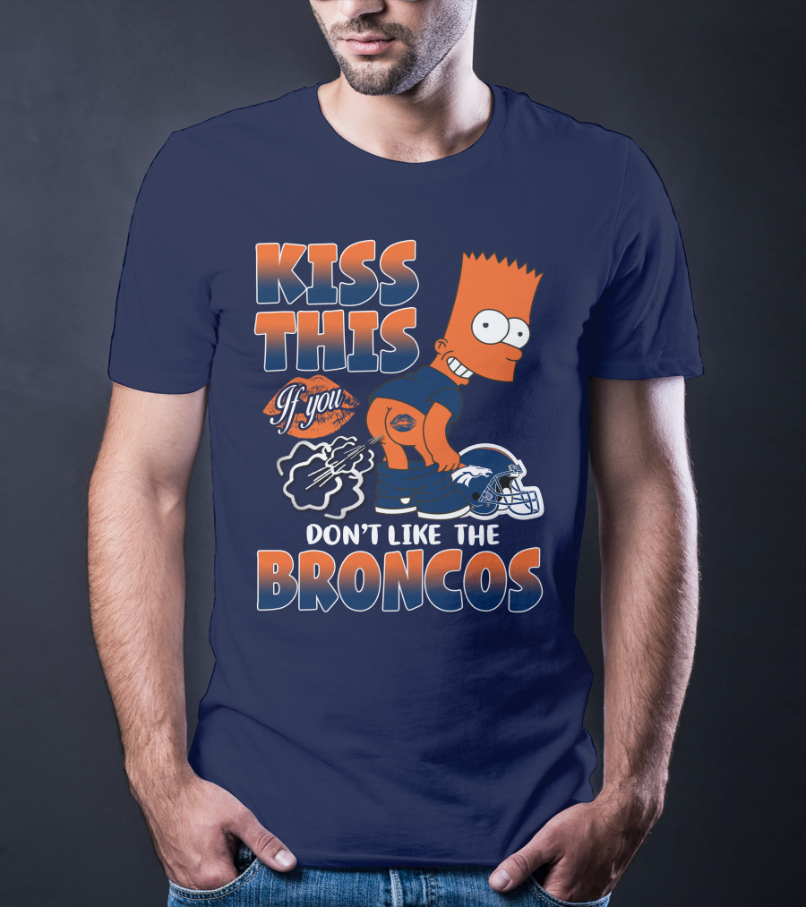 Kiss This If You Don't Like The Broncos T-Shirt