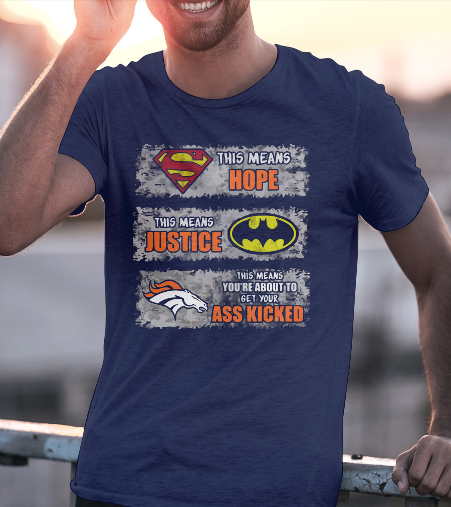 Superman Batman Denver Broncos This Means You're About To Get Your Ass Kicked T-Shirt