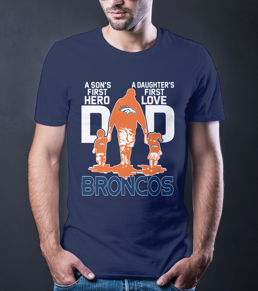 A Son's First Hero A Daughter's First Love Dad Broncos T-Shirt