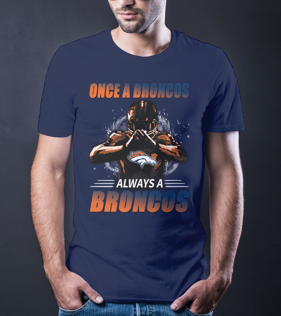 Once A Broncos Always A Broncos Denver Broncos T-Shirt