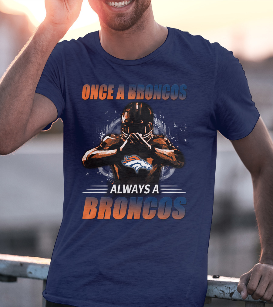 Once A Broncos Always A Broncos Denver Broncos T-Shirt