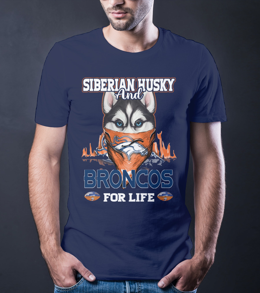 Siberian Husky And Broncos For Life Denver Broncos T-Shirt