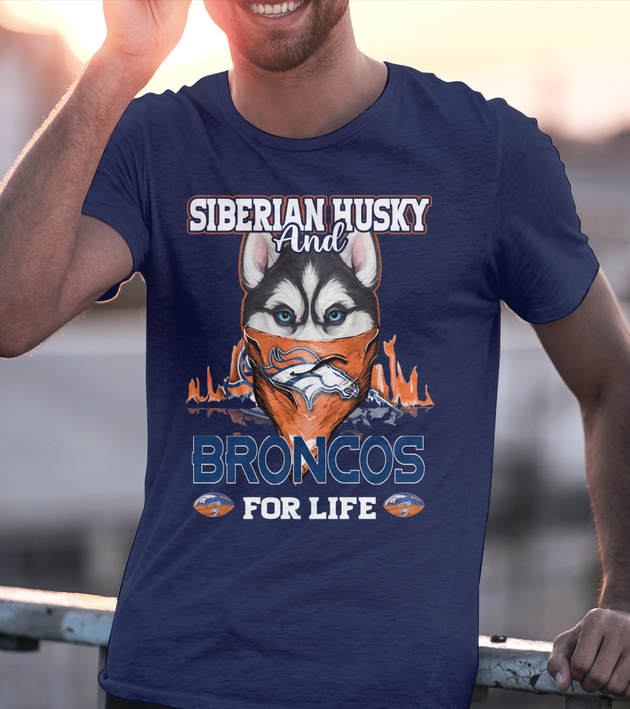Siberian Husky And Broncos For Life Denver Broncos T-Shirt