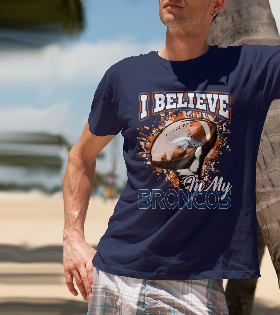 I Believe In My Denver Broncos T-Shirt