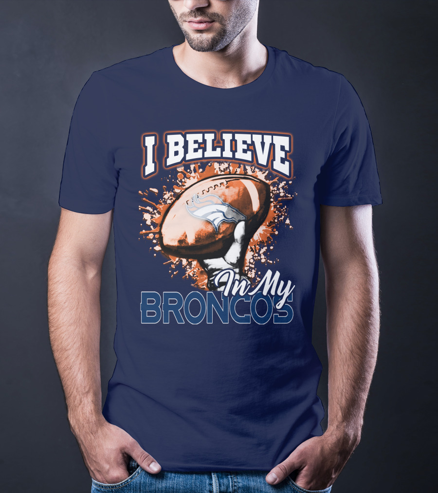 I Believe In My Denver Broncos T-Shirt