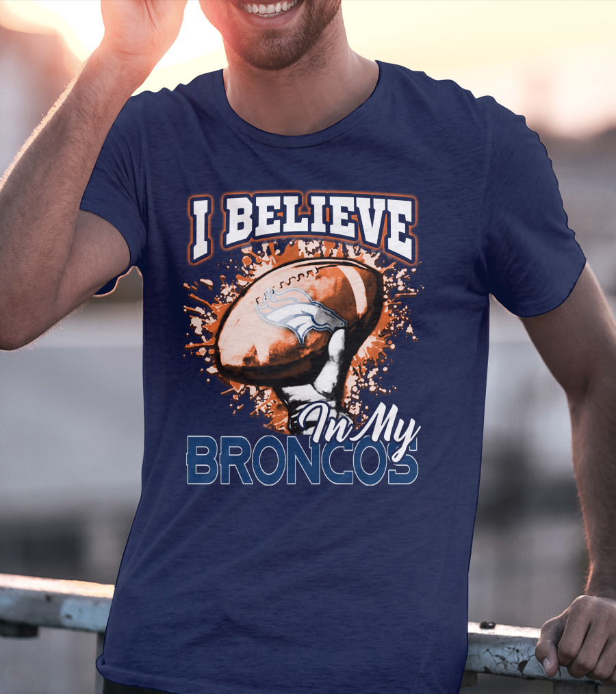I Believe In My Denver Broncos T-Shirt