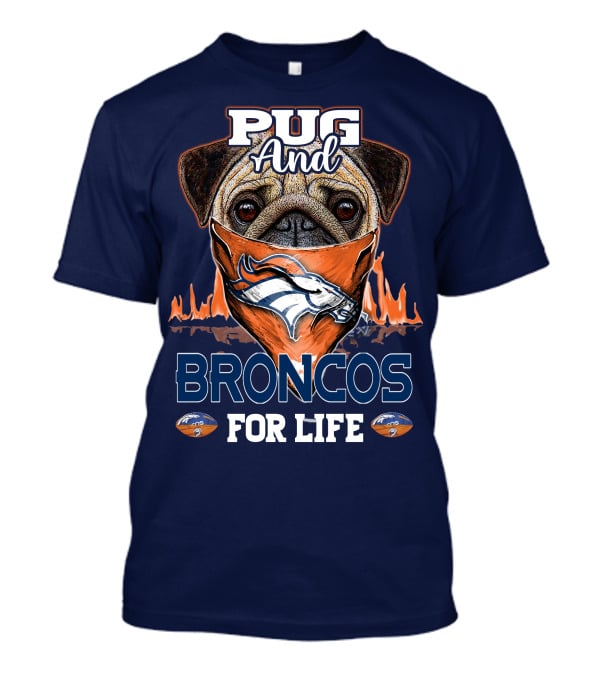Pug And Broncos For Life Denver Broncos T-Shirt