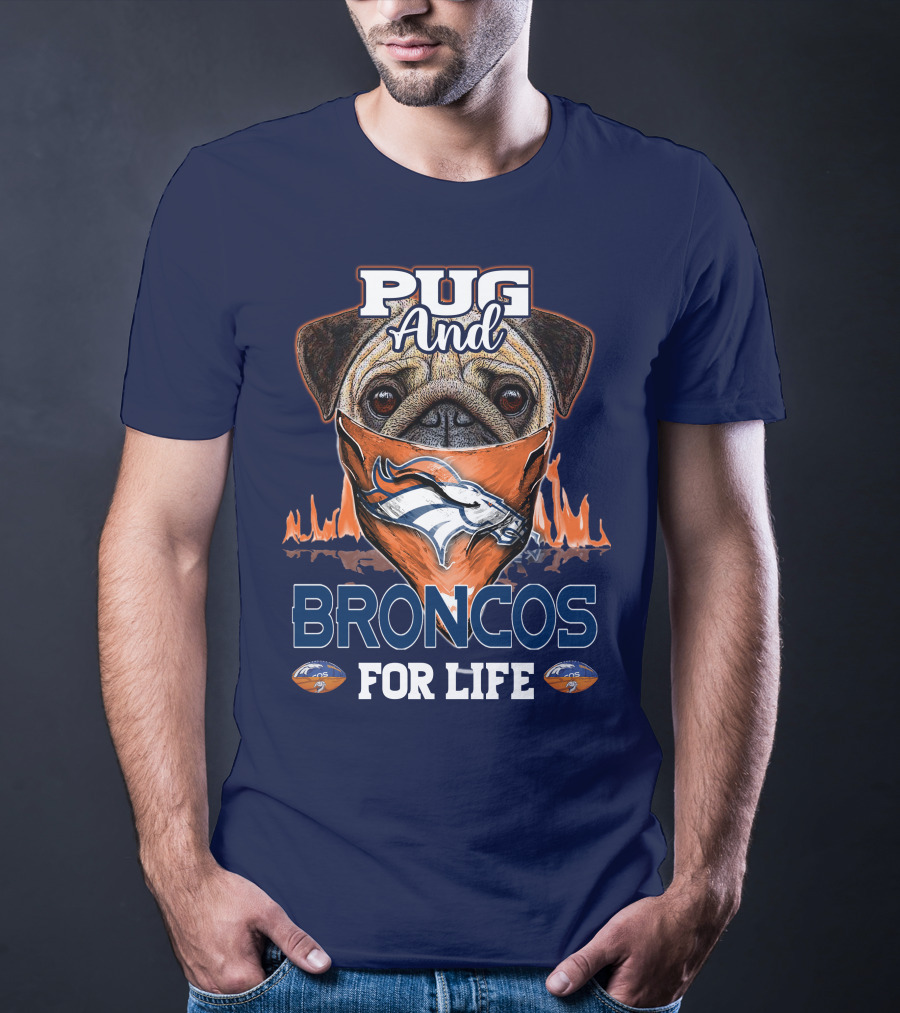 Pug And Broncos For Life Denver Broncos T-Shirt