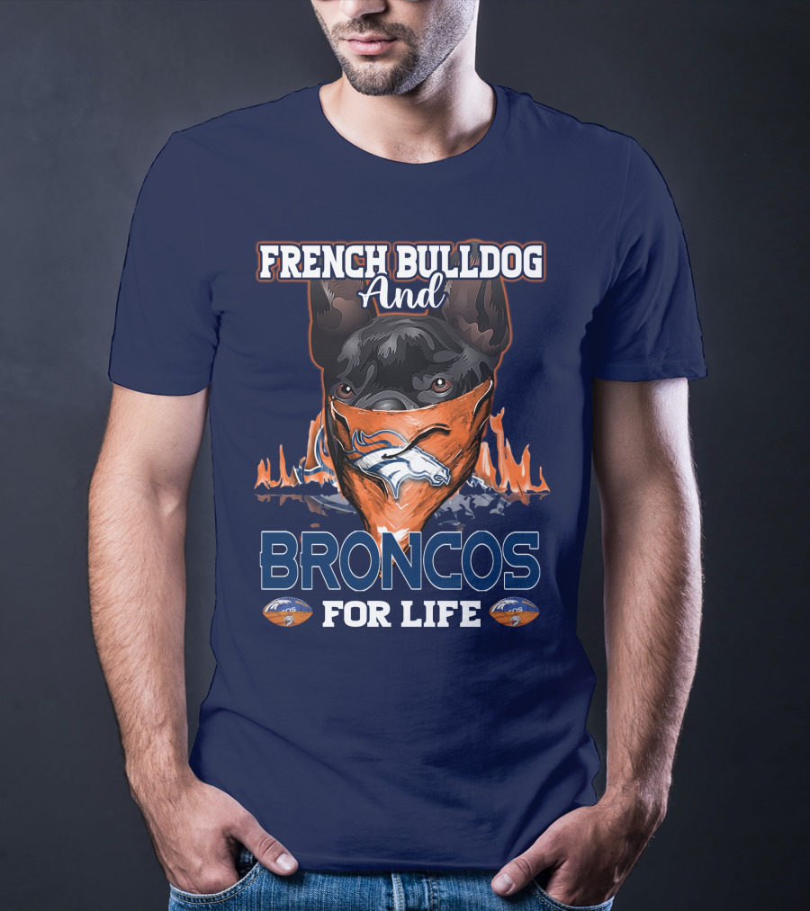 French Bulldog And Denver Broncos For Life T-Shirt