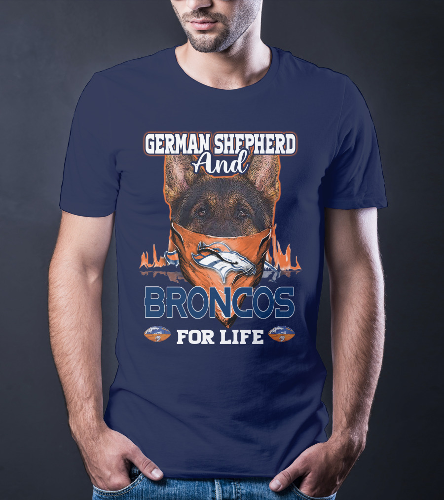 German Shepherd And Denver Broncos For Life Broncos T-Shirt