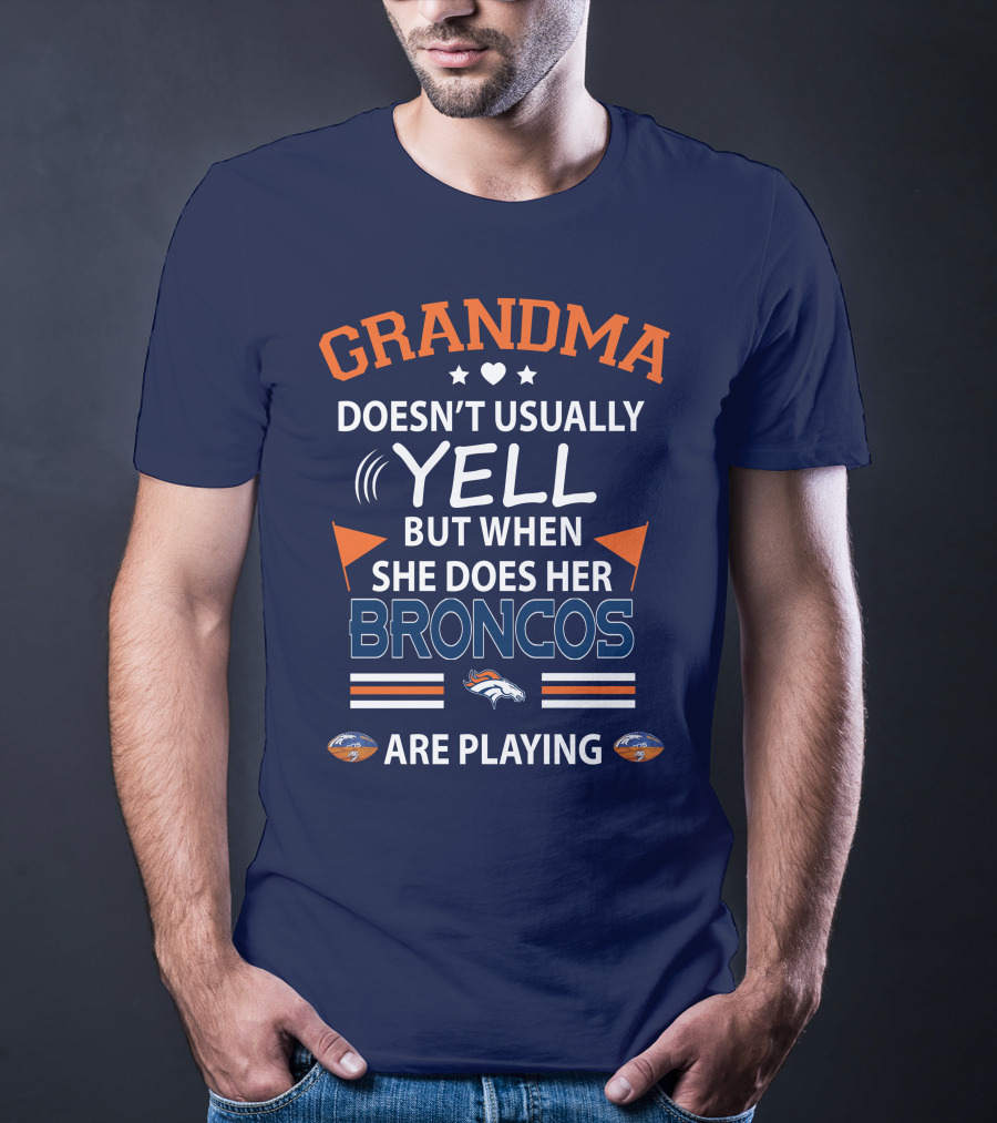 Grandma Doesn't Usually Yell But When She Does Her Broncos Are Playing Denver Broncos T-Shirt