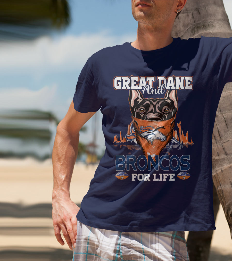 Great Dane And Broncos For Life Denver Broncos T-Shirt