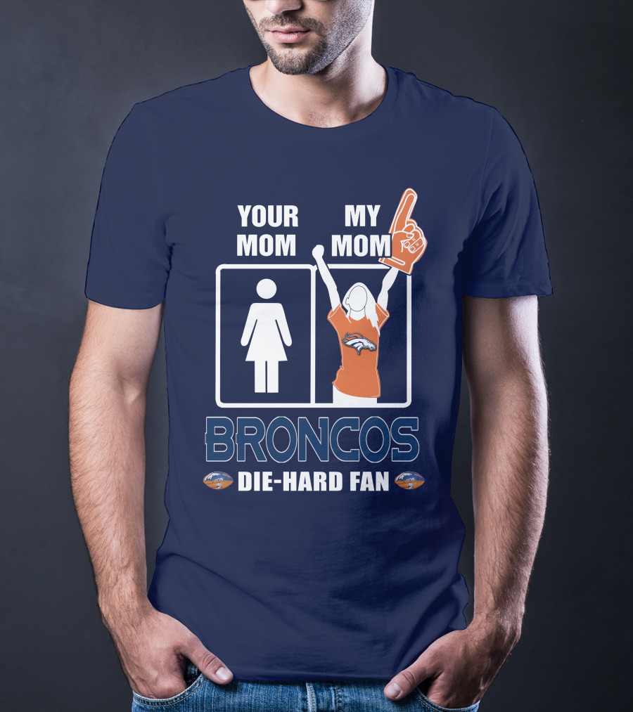 Your Mom My Mom Broncos Die-Hard Fan T-Shirt