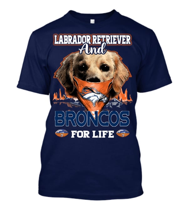 Labrador Retriever And Broncos For Life Denver Broncos T-Shirt