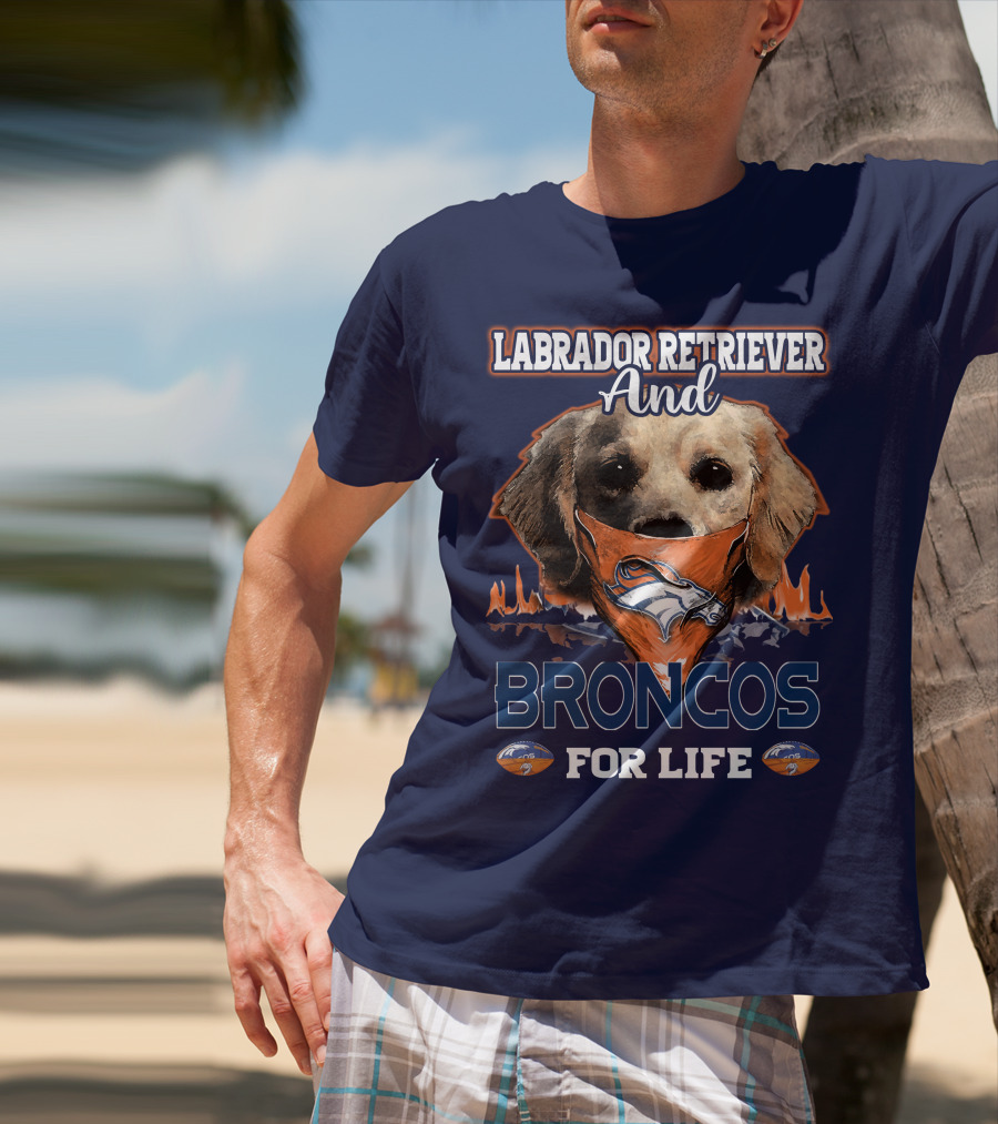 Labrador Retriever And Broncos For Life Denver Broncos T-Shirt