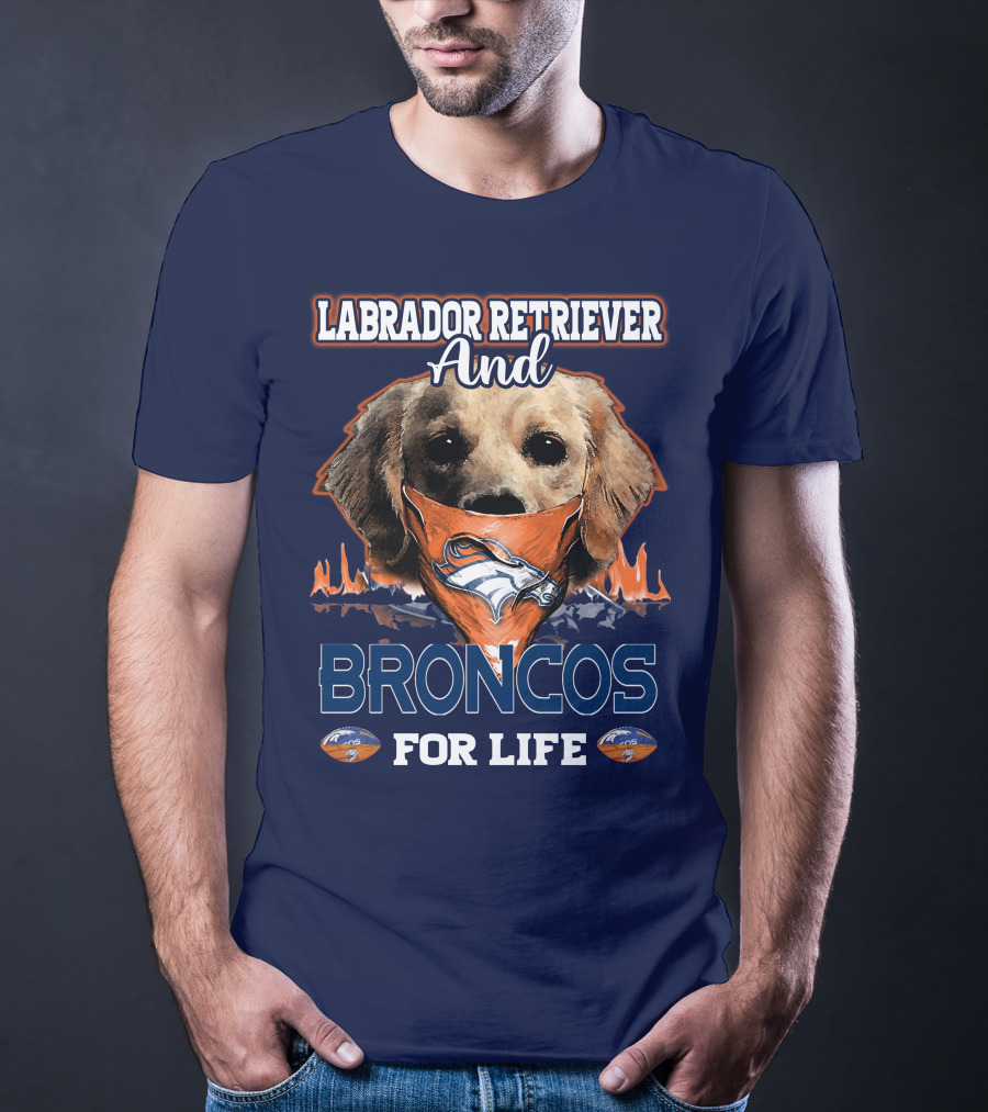 Labrador Retriever And Broncos For Life Denver Broncos T-Shirt