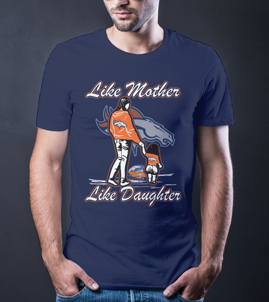 Like Mother Like Daughter Denver Broncos T-Shirt