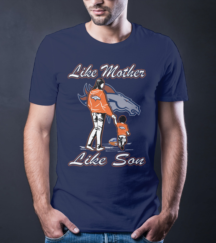 Like Mother Like Son Denver Broncos T-Shirt