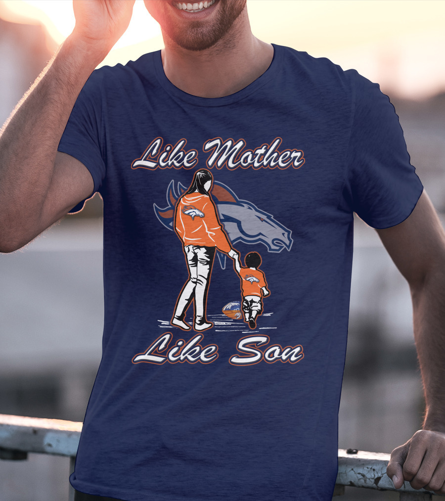 Like Mother Like Son Denver Broncos T-Shirt