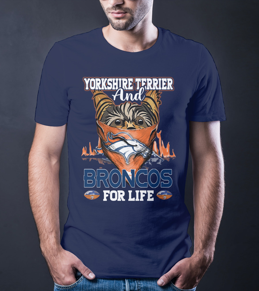 Yorkshire Terrier And Denver Broncos For Life T-Shirt