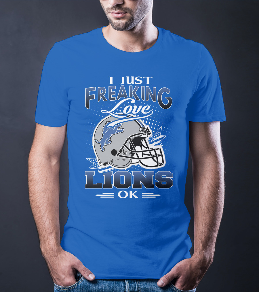 I Just Freaking Love Detroit Lions Ok T-Shirt
