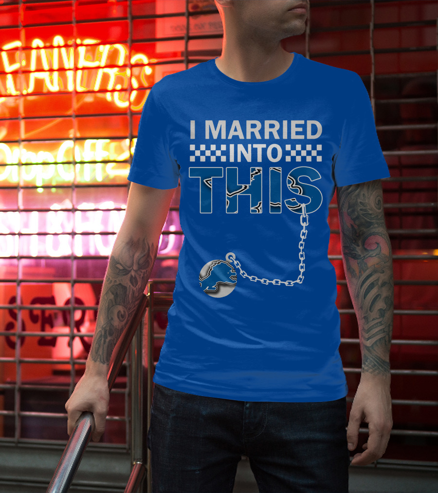 I Married Into This Detroit Lions T-Shirt