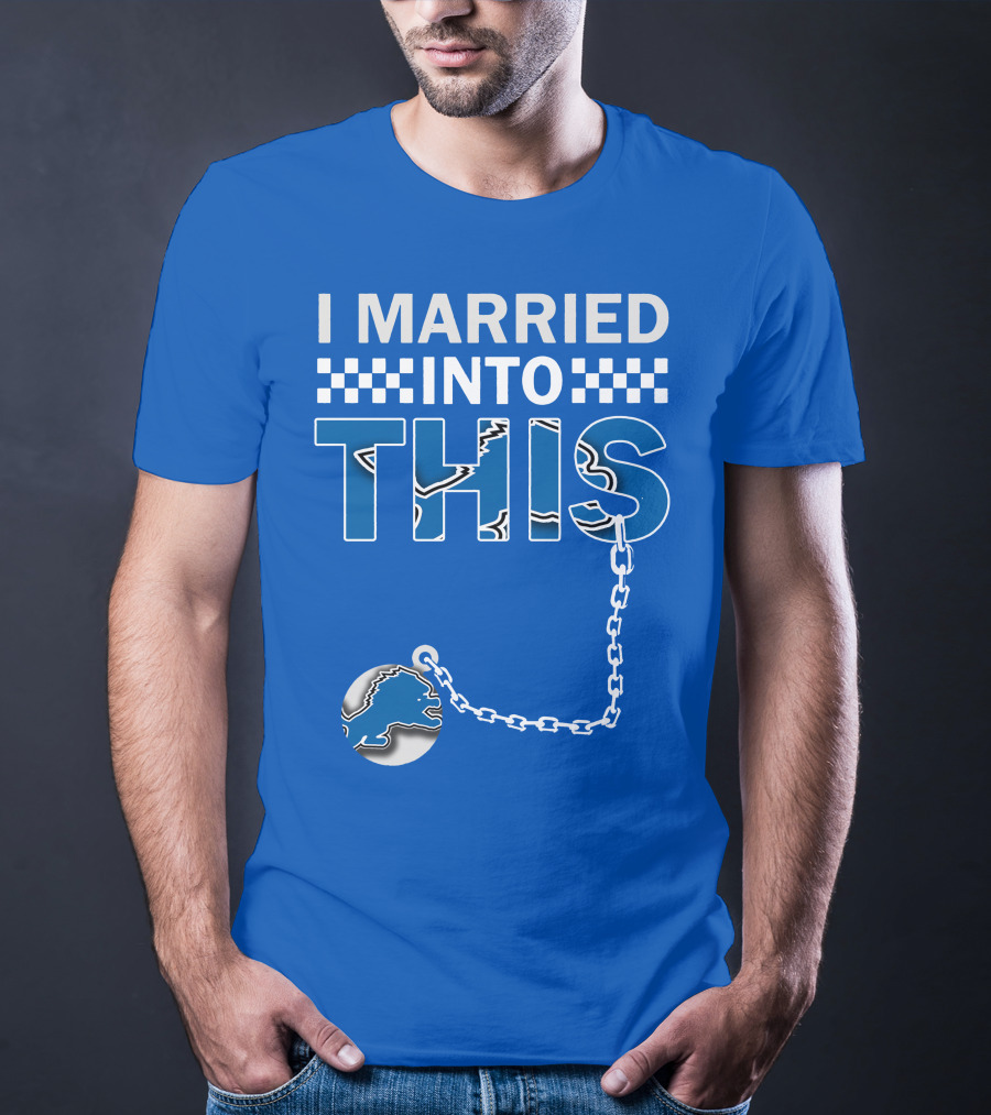 I Married Into This Detroit Lions T-Shirt