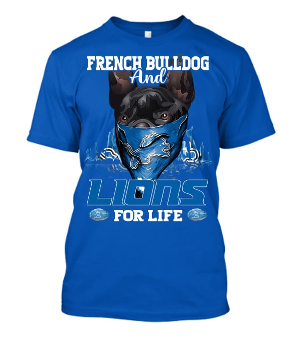 French Bulldog And Detroit Lions For Life T-Shirt
