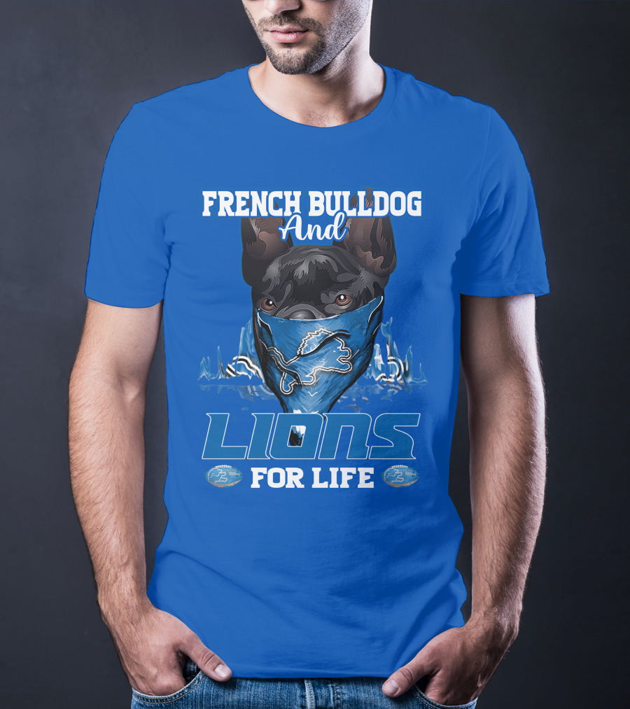 French Bulldog And Detroit Lions For Life T-Shirt