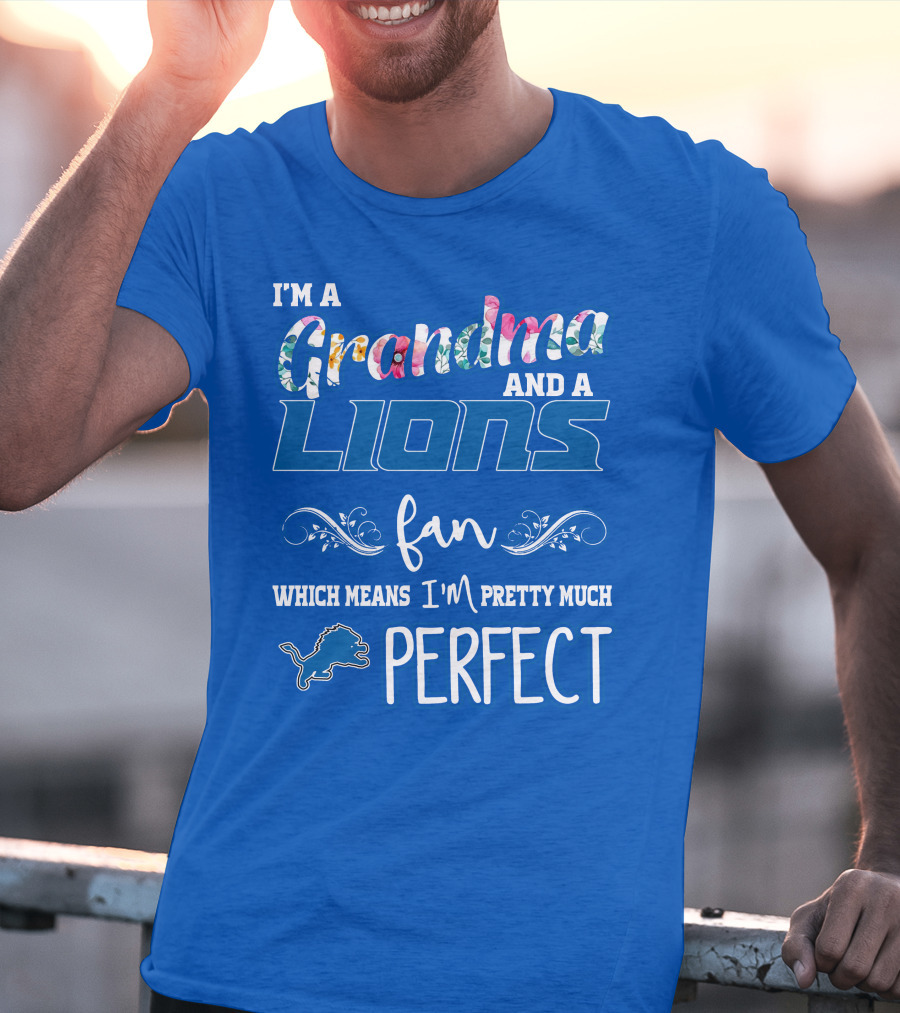 I'm A Grandma And A Lions Fan Which Means I'm Pretty Much Perfect T-Shirt