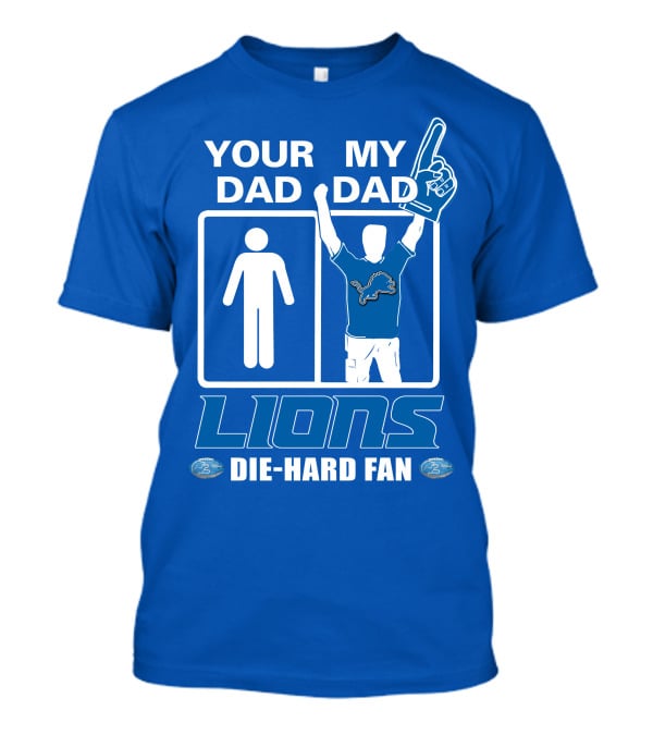 YOUR DAD MY DAD LIONS DIE-HARD FAN T-Shirt