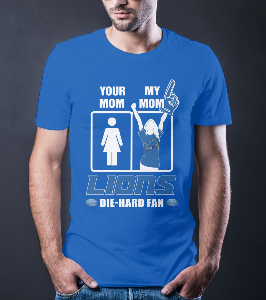Your Mom My Mom Lions Die-Hard Fan T-Shirt