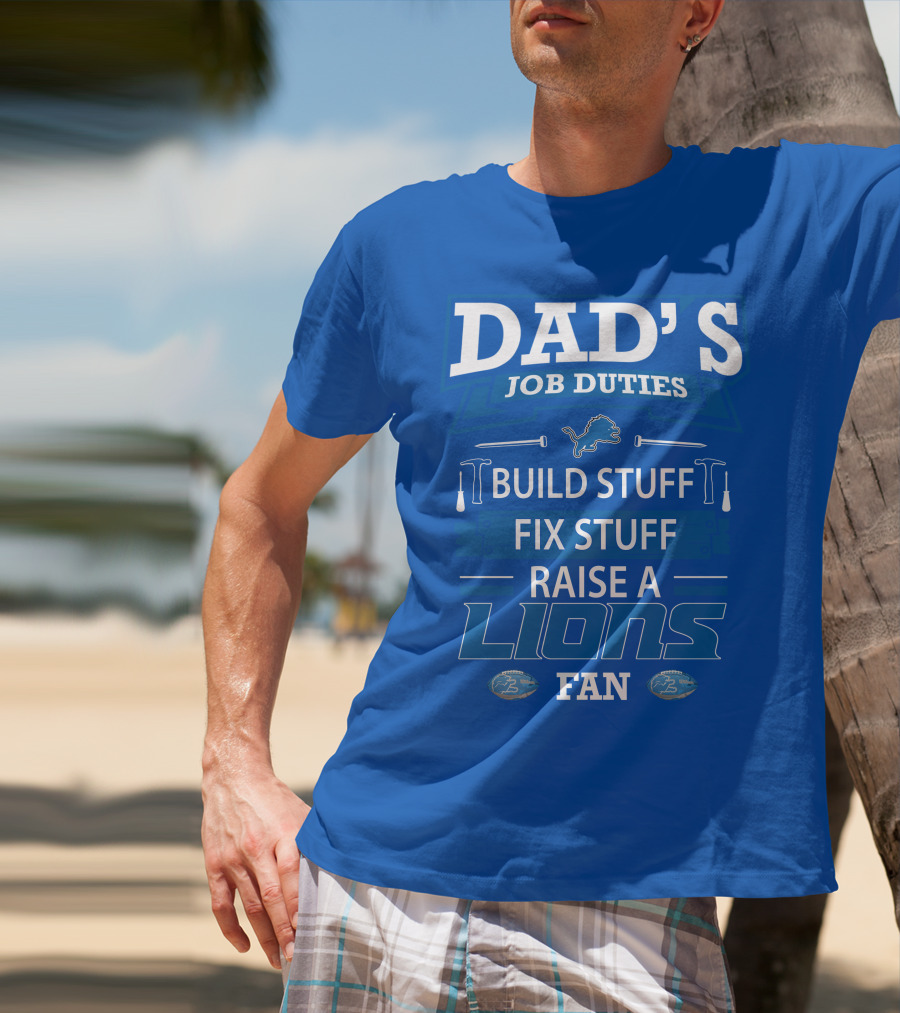 DAD'S JOB DUTIES BUILD STUFF FIX STUFF RAISE A LIONS FAN DETROIT LIONS T-Shirt