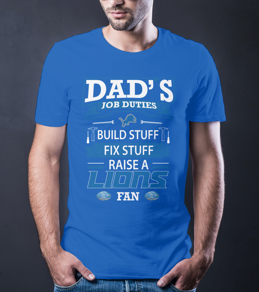 DAD'S JOB DUTIES BUILD STUFF FIX STUFF RAISE A LIONS FAN DETROIT LIONS T-Shirt