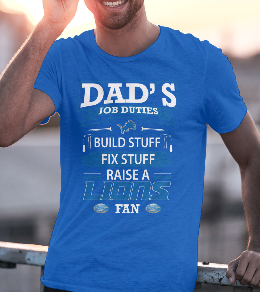 DAD'S JOB DUTIES BUILD STUFF FIX STUFF RAISE A LIONS FAN DETROIT LIONS T-Shirt