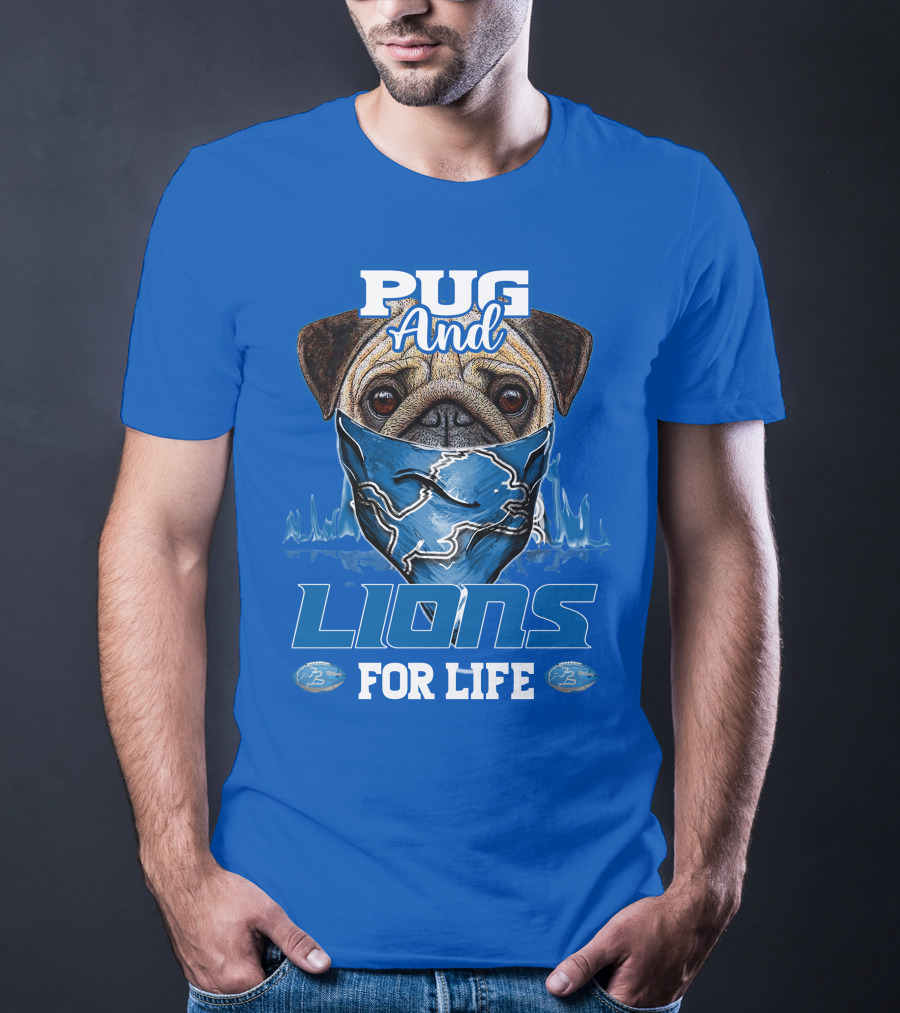 Pug And Detroit Lions For Life T-Shirt