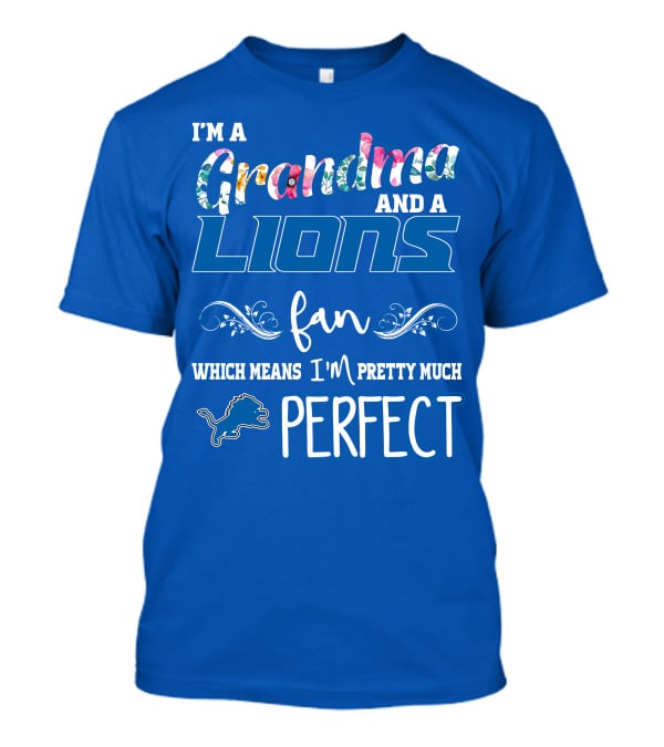 I'm A Grandma And A Detroit Lions Fan Which Means I'm Pretty Much Perfect T-Shirt