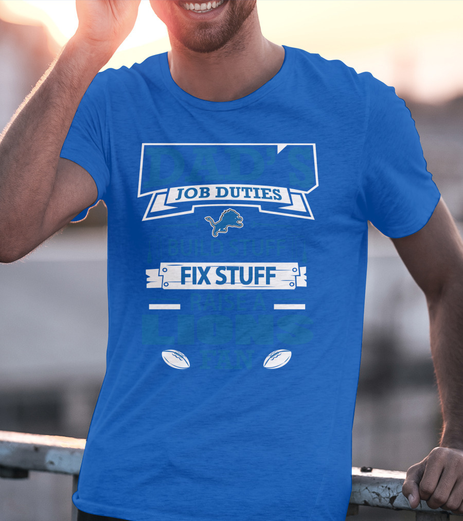 Dad's Job Duties Fix Stuff Raise A Detroit Lions Fan T-Shirt