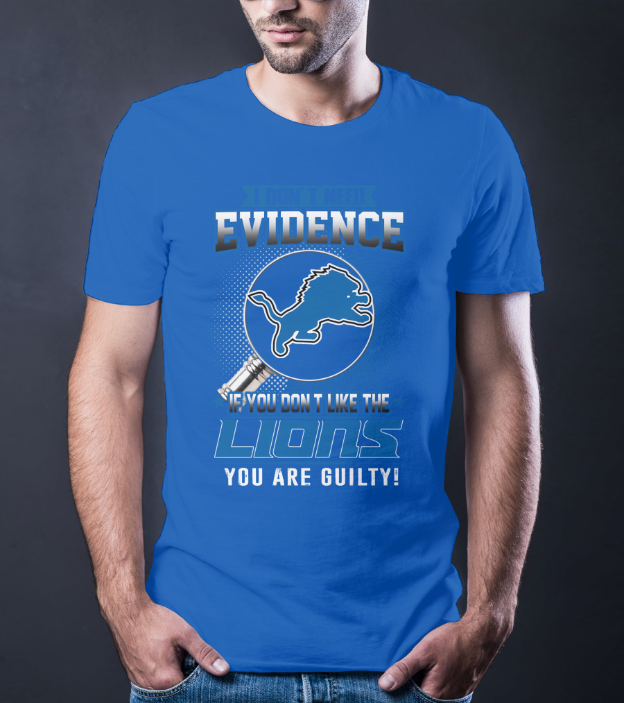 I Don't Need Evidence Detroit Lions You Are Guilty T-Shirt