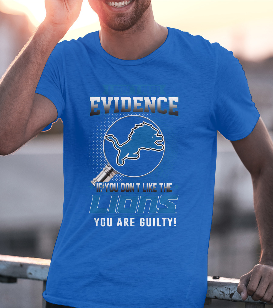 I Don't Need Evidence Detroit Lions You Are Guilty T-Shirt